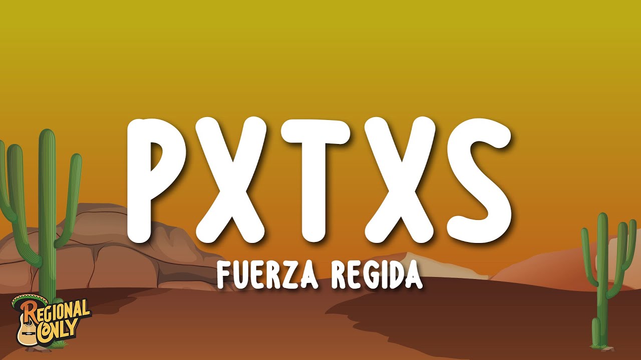 Fuerza Regida - PXTXS (Letra/Lyrics)