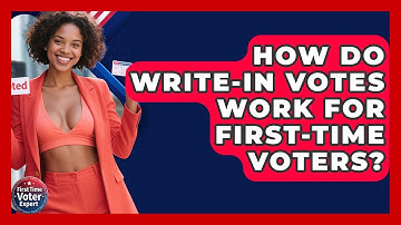 How Do Write-in Votes Work For First-time Voters? - First Time Voter Expert