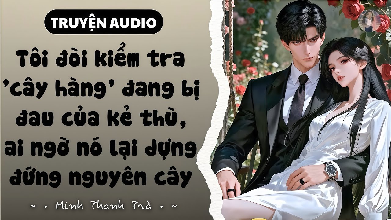 [TRUYỆN AUDIO - FULL] KẺ THÙ TRUYỀN KIẾP BỖNG DƯNG CHUNG NHÀ CHUNG GIƯỜNG || MINH THANH TRÀ ❤️