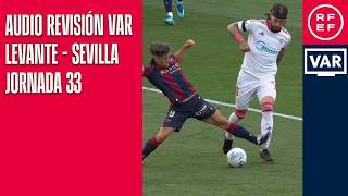 AUDIO REVISIÓN VAR | Primera División | Jornada 33 | Levante UD - Sevilla FC I Temporada 2025/2026