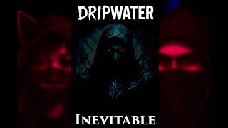 DripWater - Inevitable