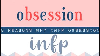 Introvert INFP-T | Obsession and Addiction (8 Reasons WHY INFP Personality Have Obsession Traits)