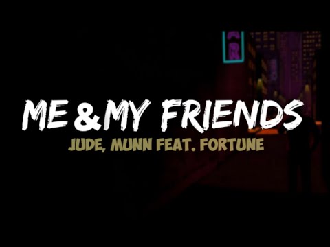 JUDE - ME & MY FRIENDS (Lyrics - Lyrical Video) | MUNN FEAT. FORTUNE