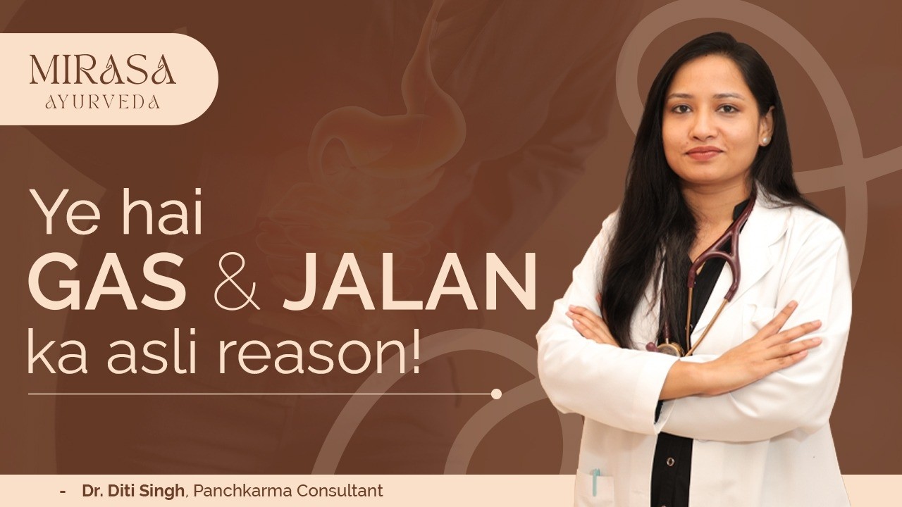 Gas, Acidity, Jalan: Kab Ye Serious Ho Sakta Hai? Ayurvedic Treatment for Acidity, Dr Diti, Mirasa