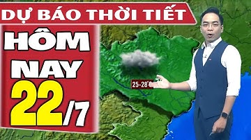 Dự báo thời tiết hôm nay mới nhất ngày 22/7 | Dự báo thời tiết 3 ngày tới
