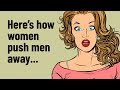 13 Things Women Do That Push Men Away