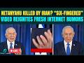Netanyahu Killed LIVE: Israeli PM’S “SIX-FINGERED” Video Sparks Assassination Rumors Linked To Iran