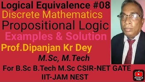 Logical equivalence in Logic #08 Discrete Math by Prof. Dipanjan Dey M.Sc Math & M.Tech comp.Sc