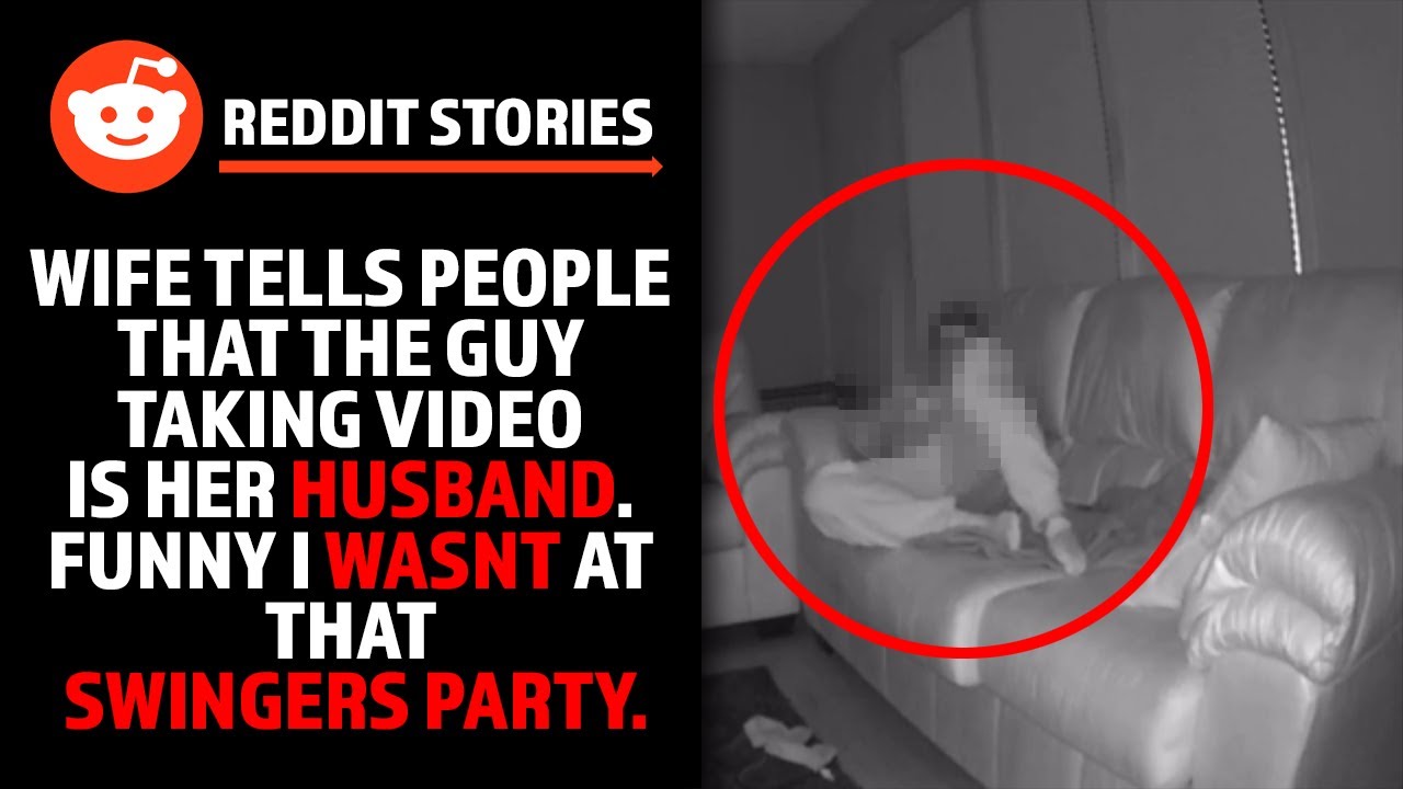 Reddit Caught Wife Cheating On Video At Swingers Party