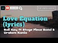 Love equation lyrics saii kay ft stage piece band  uralom kania 2024