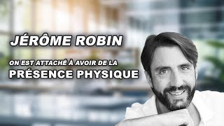 Jérôme Robin - On est attaché à avoir de la présence physique
