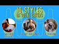 10 STYLES OF VOCAL COVERS