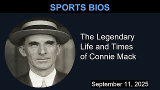 The Legendary Life and Times of Connie Mack | Sports Bios