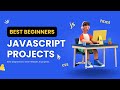 10 Best Beginners to Intermediate JavaScript Projects | Best JavaScript Projects for Beginners