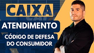 ATENDIMENTO BANCÁRIO - CÓDIGO de DEFESA do CONSUMIDOR (CDC) - PARTE 01 - CONCURSO CAIXA ECONÔMICA