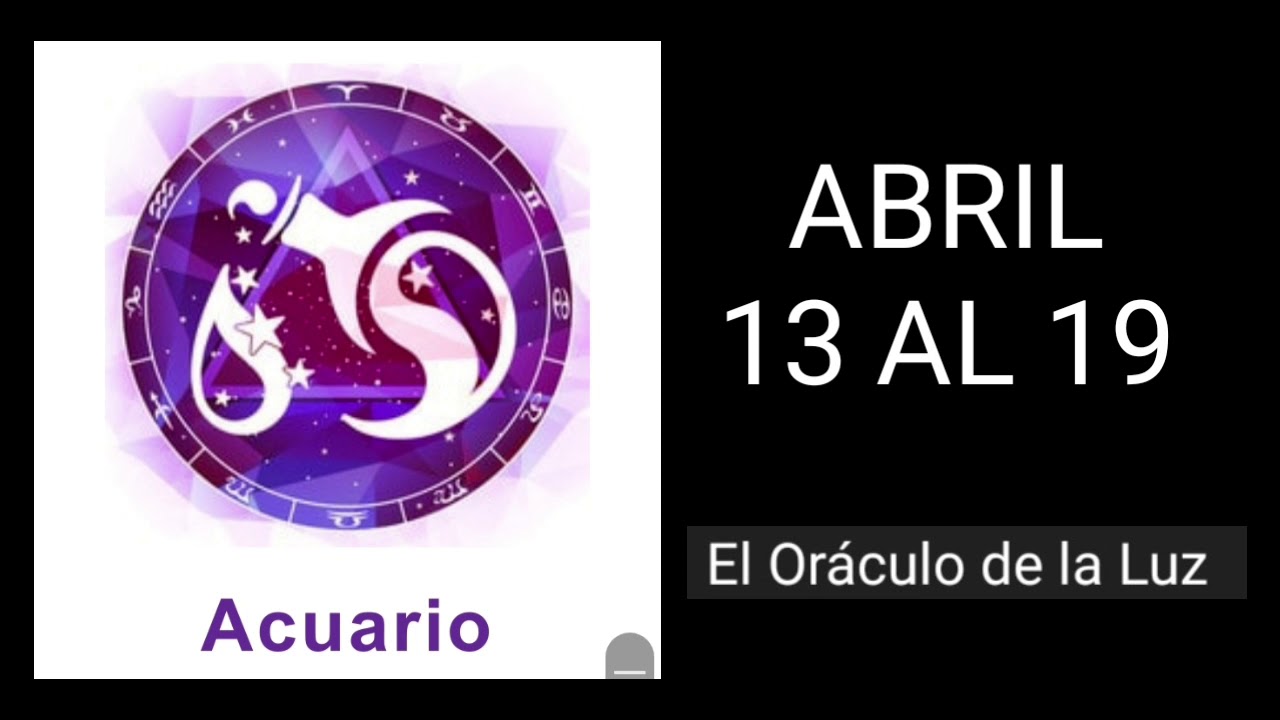HORÓSCOPO SEMANAL ACUARIO ♒️ | 13 AL 19 DE ABRIL | PREDICCIONES ...