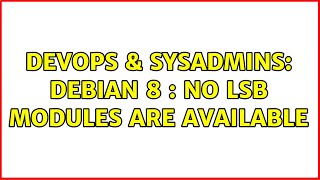 Famous DevOps & SysAdmins: Debian 8 : No LSB modules are available (2 Solutions!!) Profile