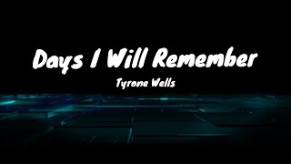 DAYS I WILL REMEMBER: TYRONE WELLS (LYRICS)