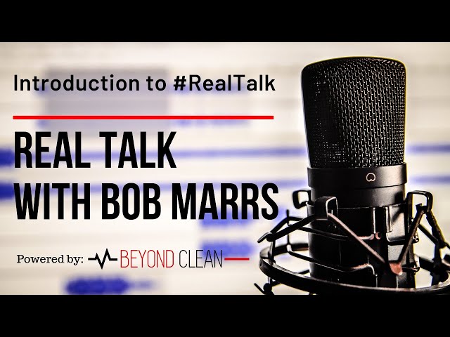 Introduction to Real Talk w/ Bob Marrs | Episode #1 | Beyond Clean Video Series class=