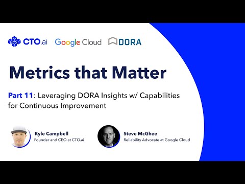 Leveraging DORA Insights w/ Capabilities for Continuous Improvement - Metrics that Matter - Part 11