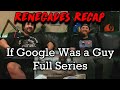 Renegades Recap - If Google Was a Guy (Full Series)