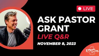 Ask Pastor Grant: Live Q&R | November 8, 2023