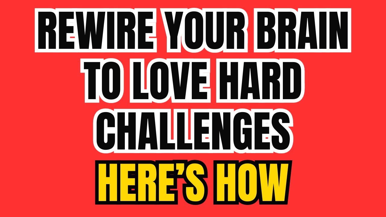 Rewire Your Brain to Love Hard Challenges – Here’s How! - YouTube