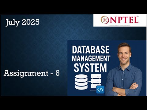 Data Base Management System NPTEL Assignment 6 Solution  Week 6 | July 2025  | IIT Kharagpur