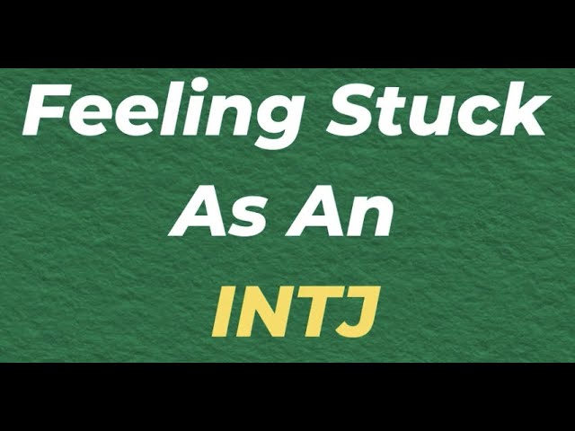 Feeling Stuck As An INTJ, 10 Min Type Advice