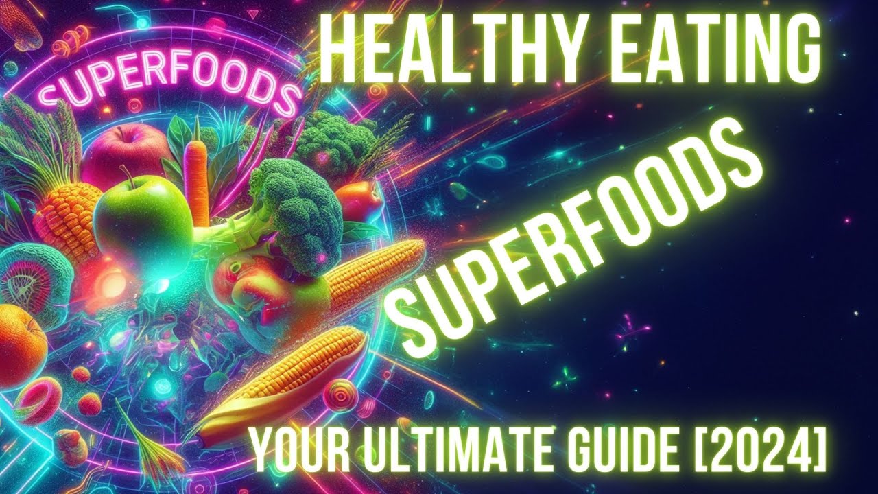 Healthy Eating and Superfoods Your Ultimate Guide [2024] YouTube