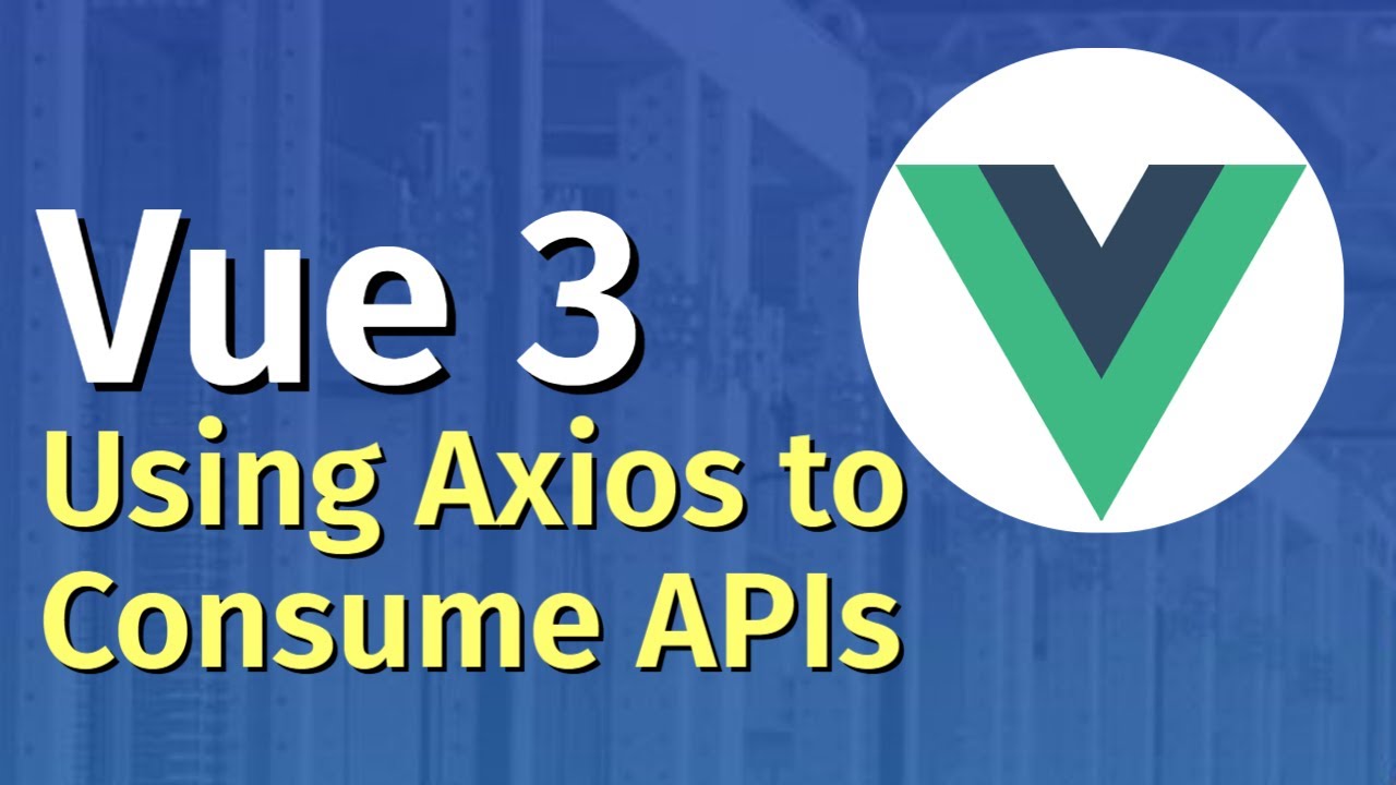 Using Axios to Consume APIs in Vue 3