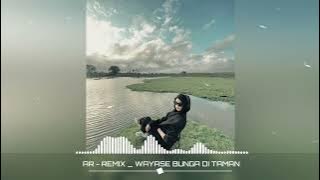 WAYASE VIRAL _ BUNGA DI TAMAN TERBARU ( A® )