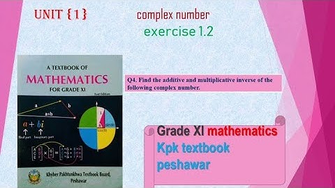 additive and multiplicative inverse additive and multiplicative identity of complex number.Q4.ex1.2