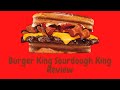 Burger King Sourdough King Review 2021