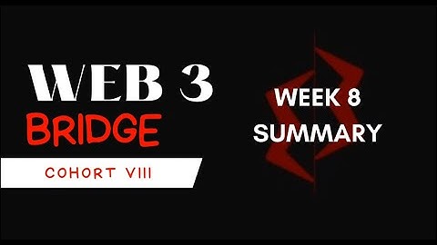 Week 8: Summary of my training at Web 3 Bridge.