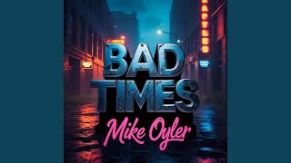 Bad Times - Mike Oyler