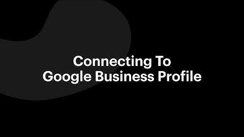 Connecting Podium to Google Business Profile