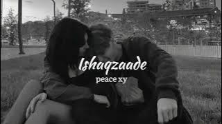Ishaqzaade (slowed   reverb)