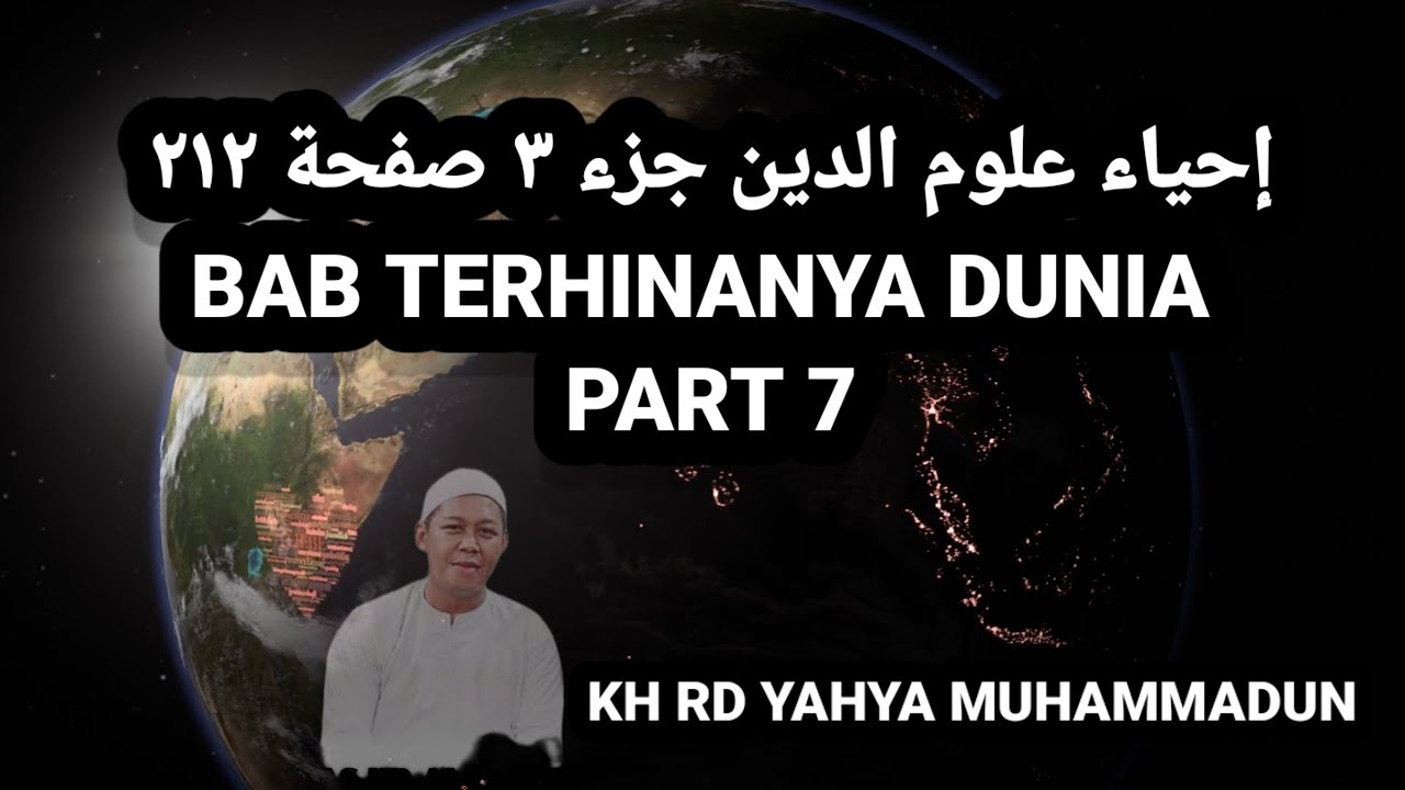 BAB TERHINANYA DUNIA PART KA 7 KITAB IHYA ULUMIDDIN KARANGAN AL IMAM ALGOZALI R.A