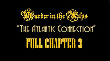 MURDER IN THE ALPS Walkthrough gameplay part 3 - FULL CHAPTER 3 THE ATLANTIC CONNECTION - No comm.