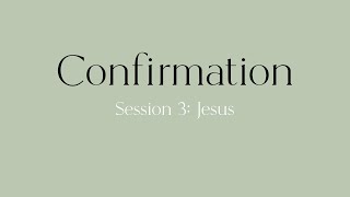 Confirmation Session 3: Jesus