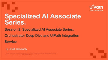 Session 2  - Specialized AI Associate Series: Orchestrator Deep-Dive and UiPath Integration Service