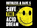 Ruthless  dave s  save the acid dream