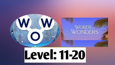 WOW! WORDS of WONDERS Game Level: 11,12,13,14,15,16,17,18,19 and 20|| Level 2-20 with answers