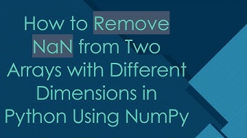 How to Remove NaN from Two Arrays with Different Dimensions in Python Using NumPy