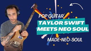 Taylor Swift vs Neo-Soul Guitar?!