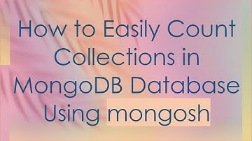 How to Easily Count Collections in MongoDB Database Using mongosh