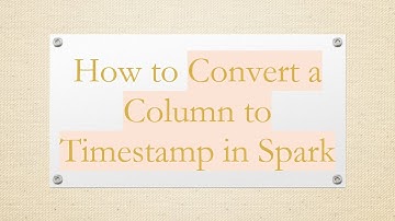 How to Convert a Column to Timestamp in Spark