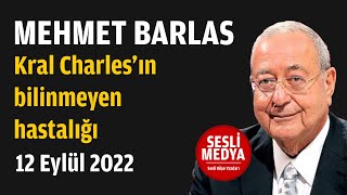Mehmet Barlas - Kral Charlesın Bilinmeyen Hastalığı 12 Eylül 2022 Sesli̇ Medya Sesli Köşe