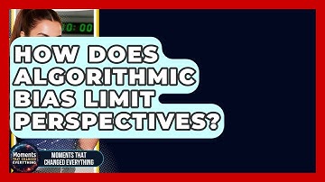 How Does Algorithmic Bias Limit Perspectives? - Moments That Changed Everything